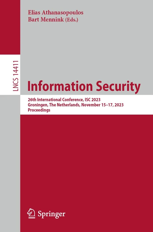 Information Security: 26th International Conference, ISC 2023, Groningen, The Netherlands, November 15–17, 2023, Proceedings: 14411 (Lecture Notes in Computer Science, 14411)