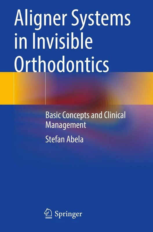 Aligner Systems in Invisible Orthodontics: Basic Concepts and Clinical Management