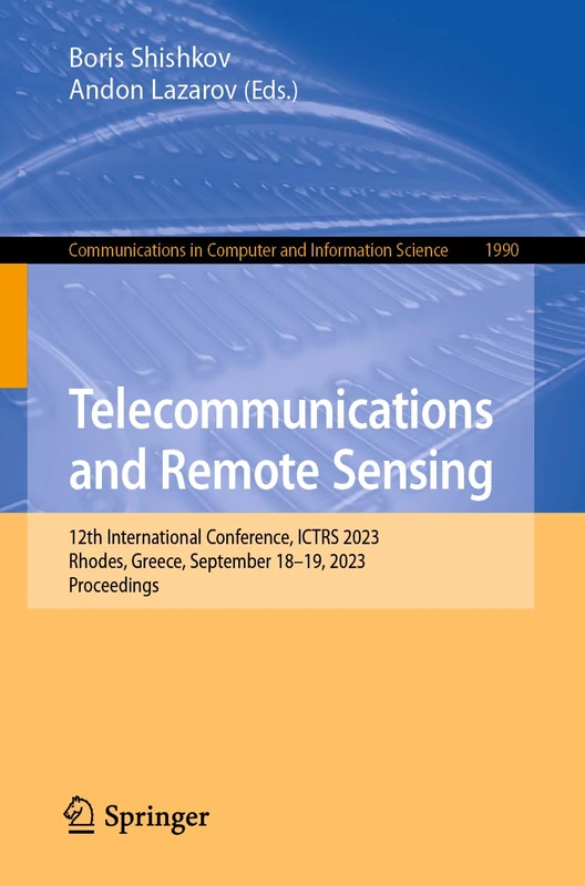 Telecommunications and Remote Sensing: 12th International Conference, ICTRS 2023, Rhodes, Greece, September 18-19, 2023, Proceedings: 1990 (Communications in Computer and Information Science, 1990)