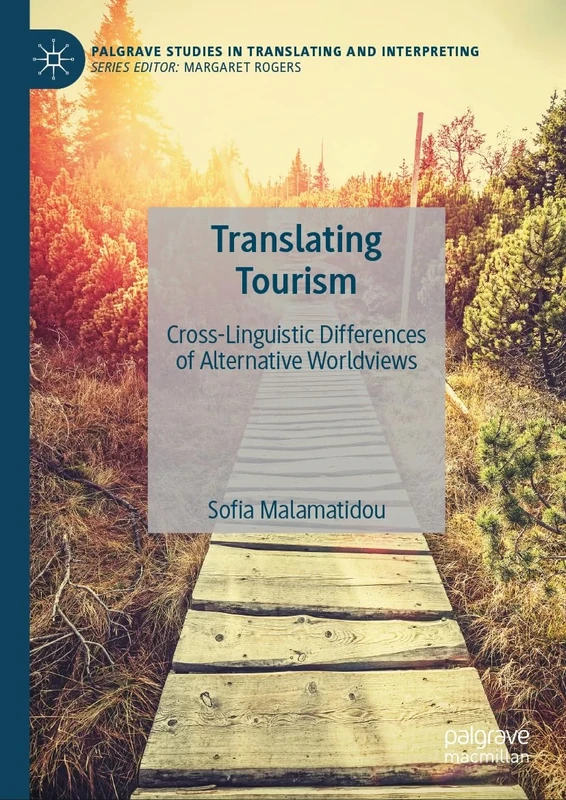 Translating Tourism: Cross-Linguistic Differences of Alternative Worldviews (Palgrave Studies in Translating and Interpreting)