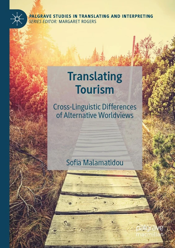 Translating Tourism: Cross-Linguistic Differences of Alternative Worldviews (Palgrave Studies in Translating and Interpreting)