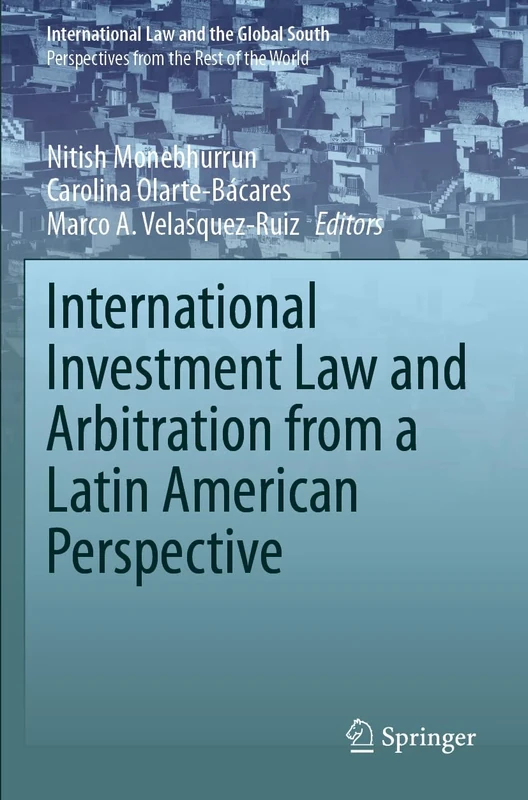 International Investment Law and Arbitration from a Latin American Perspective (International Law and the Global South)