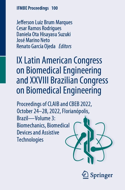 IX Latin American Congress on Biomedical Engineering and XXVIII Brazilian Congress on Biomedical Engineering: Proceedings of CLAIB and CBEB 2022, ... Technologies: 100 (IFMBE Proceedings, 100)