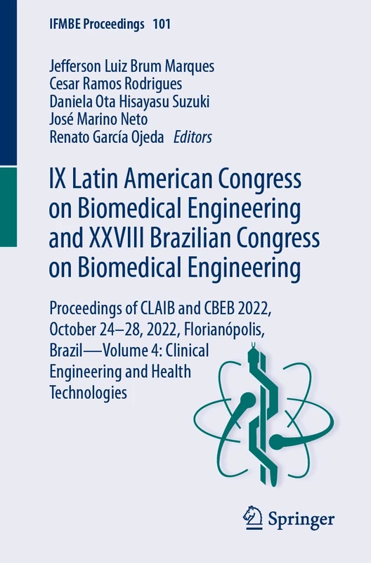 IX Latin American Congress on Biomedical Engineering and XXVIII Brazilian Congress on Biomedical Engineering: Proceedings of CLAIB and CBEB 2022, ... Technologies: 101 (IFMBE Proceedings, 101)