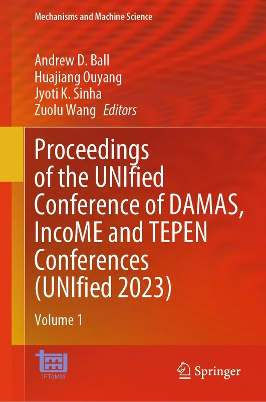 Proceedings of the UNIfied Conference of DAMAS, IncoME and TEPEN Conferences (UNIfied 2023): Volume 1: 151 (Mechanisms and Machine Science, 151)