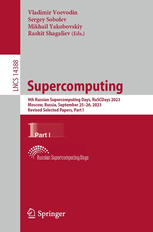Supercomputing: 9th Russian Supercomputing Days, RuSCDays 2023, Moscow, Russia, September 25–26, 2023, Revised Selected Papers, Part I: 14388 (Lecture Notes in Computer Science, 14388)