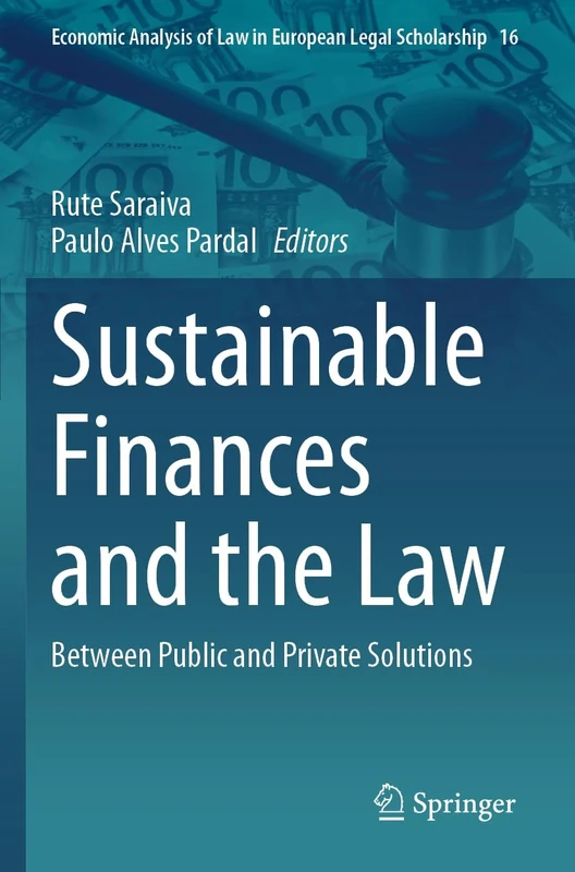 Sustainable Finances and the Law: Between Public and Private Solutions: 16 (Economic Analysis of Law in European Legal Scholarship, 16)