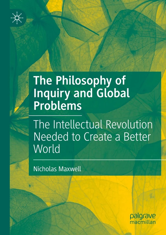 The Philosophy of Inquiry and Global Problems: The Intellectual Revolution Needed to Create a Better World