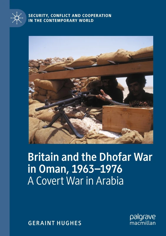 Britain and the Dhofar War in Oman, 1963–1976: A Covert War in Arabia (Security, Conflict and Cooperation in the Contemporary World) - Image 1