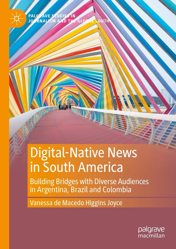 Digital-Native News in South America: Building Bridges with Diverse Audiences in Argentina, Brazil and Colombia (Palgrave Studies in Journalism and the Global South) - Image 1