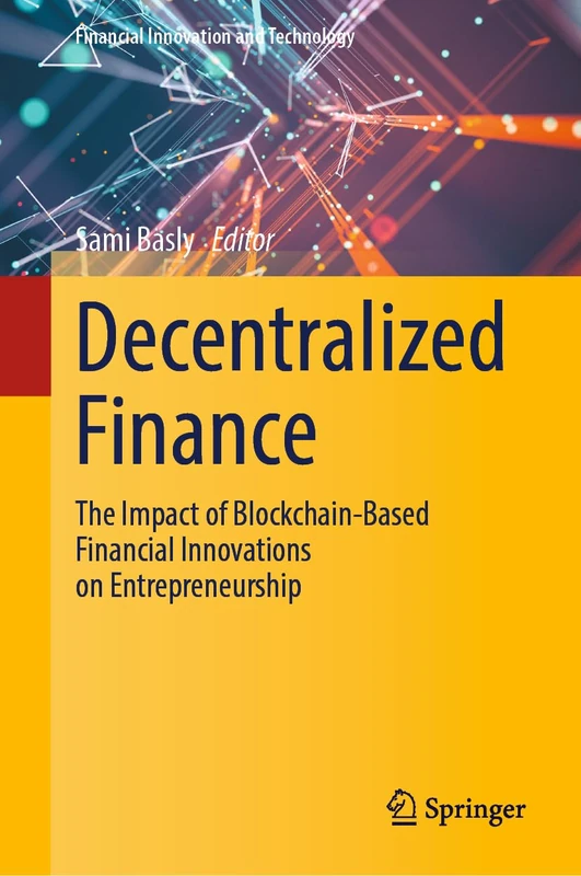 Decentralized Finance: The Impact of Blockchain-Based Financial Innovations on Entrepreneurship (Financial Innovation and Technology)
