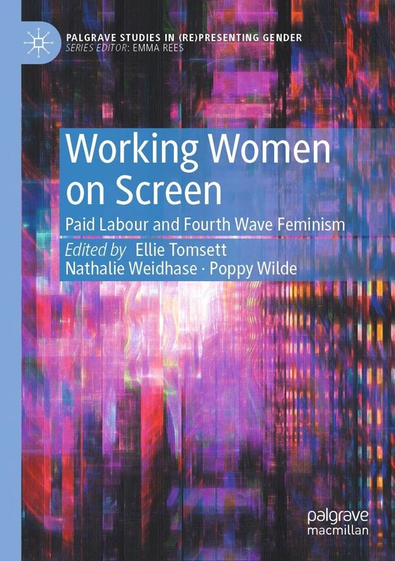 Working Women on Screen: Paid Labour and Fourth Wave Feminism (Palgrave Studies in (Re)Presenting Gender)