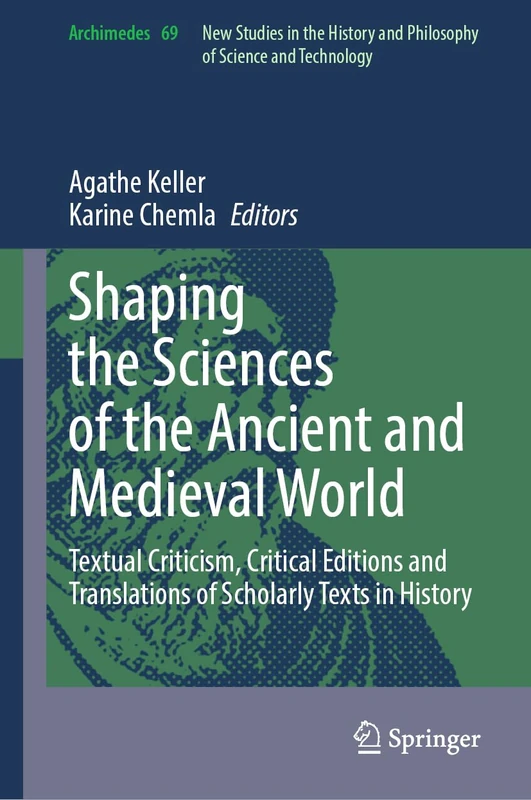 Shaping the Sciences of the Ancient and Medieval World: Textual Criticism, Critical Editions and Translations of Scholarly Texts in History: 69 (Archimedes, 69)