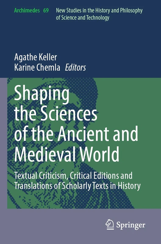Shaping the Sciences of the Ancient and Medieval World: Textual Criticism, Critical Editions and Translations of Scholarly Texts in History: 69 (Archimedes, 69)