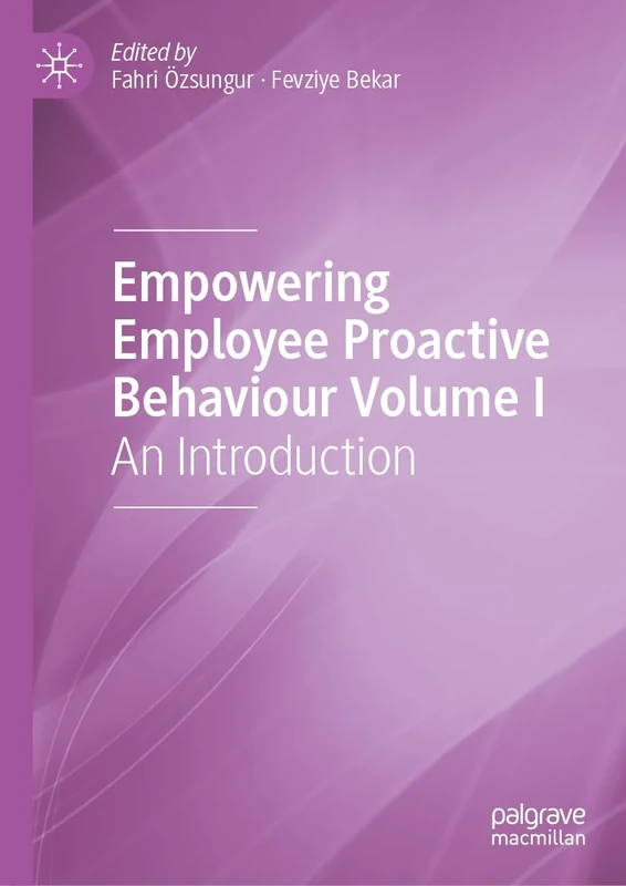Empowering Employee Proactive Behavior: Concepts and Perspectives from Organization and Society: 1