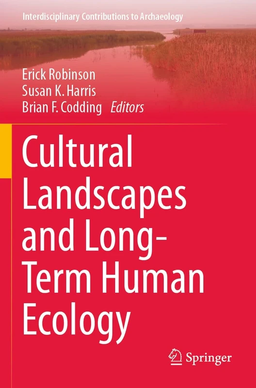 Cultural Landscapes and Long-Term Human Ecology (Interdisciplinary Contributions to Archaeology)