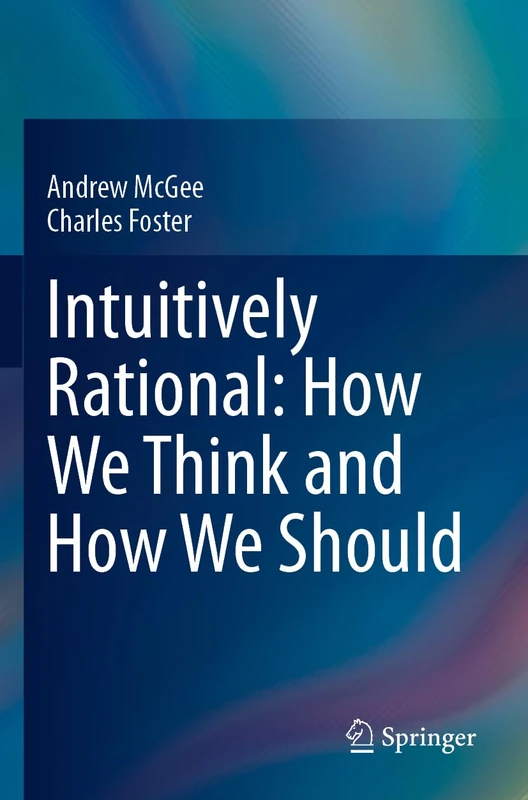 Intuitively Rational: How We Think and How We Should