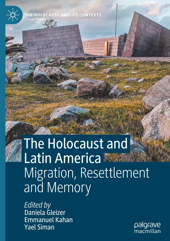 The Holocaust and Latin America: Migration, Resettlement and Memory (The Holocaust and its Contexts)