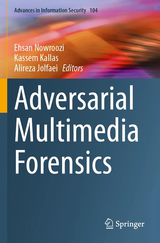 Adversarial Multimedia Forensics: 104 (Advances in Information Security, 104)