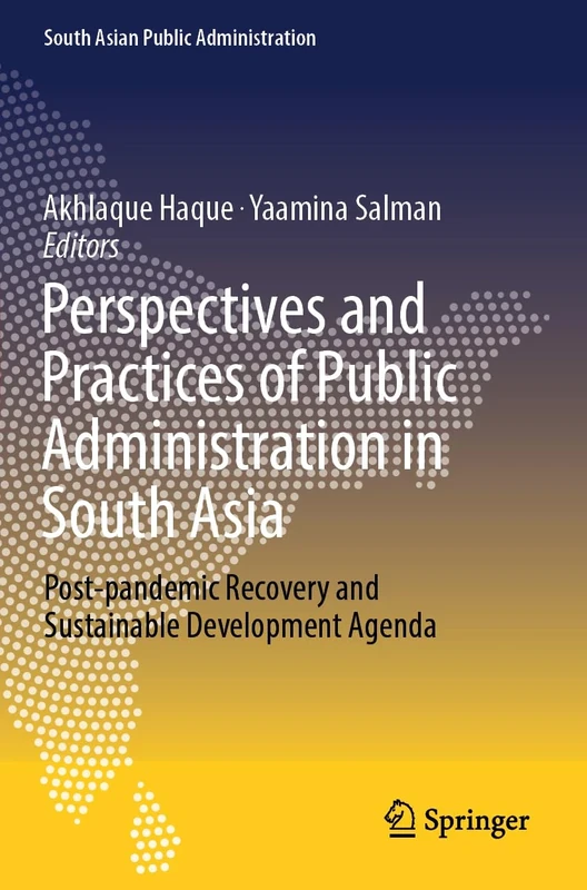 Perspectives and Practices of Public Administration in South Asia: Post-pandemic Recovery and Sustainable Development Agenda (South Asian Public Administration)