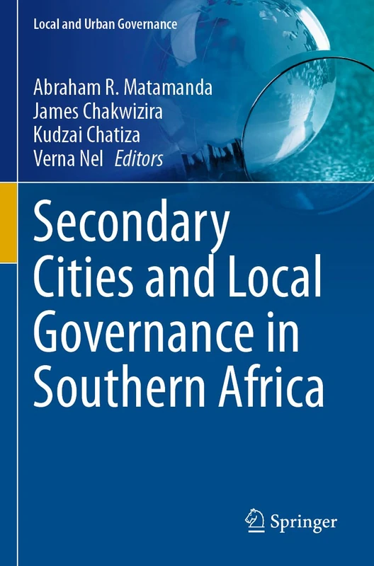 Secondary Cities and Local Governance in Southern Africa (Local and Urban Governance)