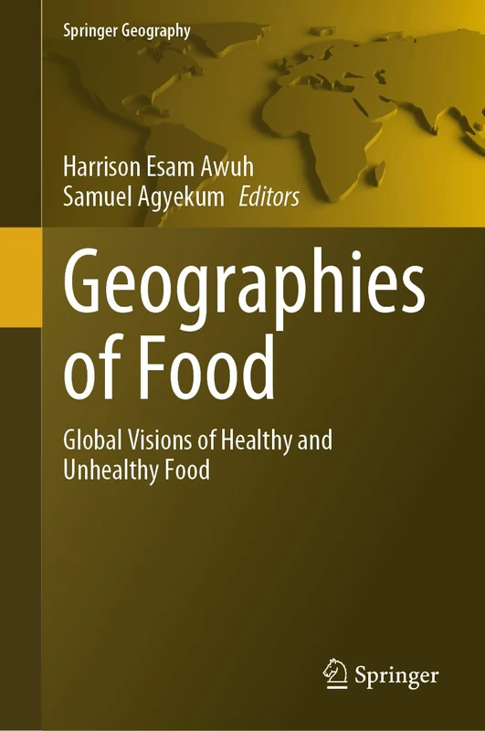 Geographies of Food: Global Visions of Healthy and Unhealthy Food (Springer Geography)