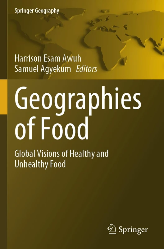 Geographies of Food: Global Visions of Healthy and Unhealthy Food (Springer Geography)