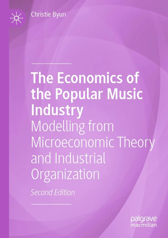 The Economics of the Popular Music Industry: Modelling from Microeconomic Theory and Industrial Organization