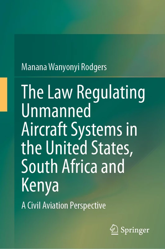 The Law Regulating Unmanned Aircraft Systems in the United States, South Africa and Kenya: A Civil Aviation Perspective - Image 1