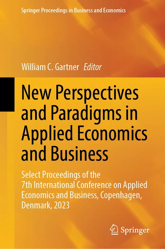 New Perspectives and Paradigms in Applied Economics and Business: Select Proceedings of the 7th International Conference on Applied Economics and ... Proceedings in Business and Economics)