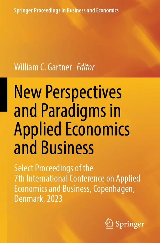 New Perspectives and Paradigms in Applied Economics and Business: Select Proceedings of the 7th International Conference on Applied Economics and ... Proceedings in Business and Economics)