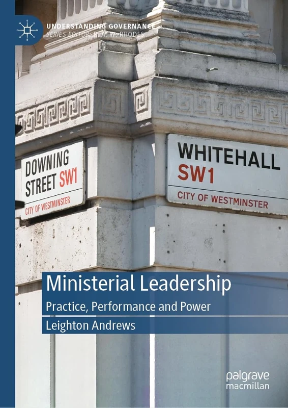 Ministerial Leadership: Practice, Performance and Power (Understanding Governance)