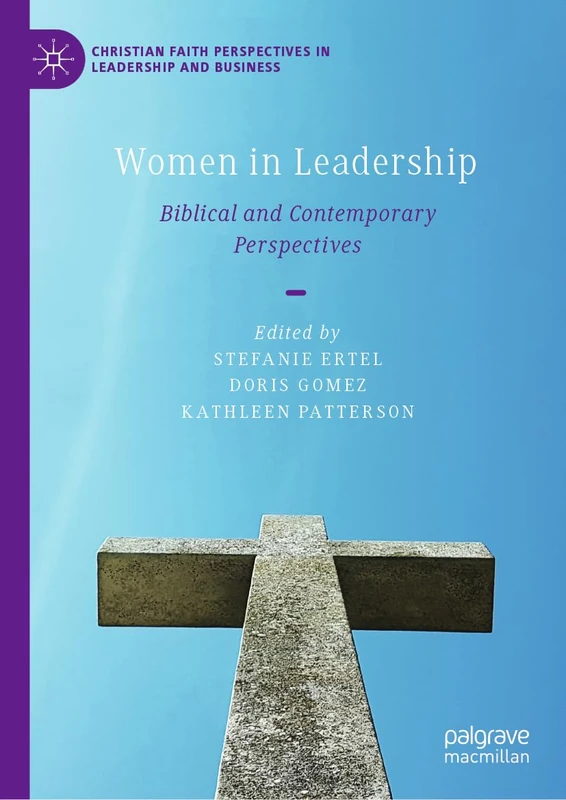 Women in Leadership: Biblical and Contemporary Perspectives (Christian Faith Perspectives in Leadership and Business)
