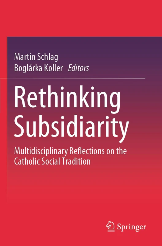 Rethinking Subsidiarity: Multidisciplinary Reflections on the Catholic Social Tradition