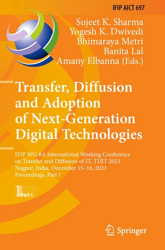 Transfer, Diffusion and Adoption of Next-Generation Digital Technologies: IFIP WG 8.6 International Working Conference on Transfer and Diffusion of ... and Communication Technology, 697) - Image 1
