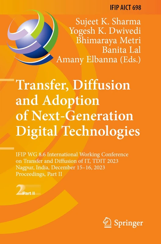 Transfer, Diffusion and Adoption of Next-Generation Digital Technologies: IFIP WG 8.6 International Working Conference on Transfer and Diffusion of ... and Communication Technology, 698)