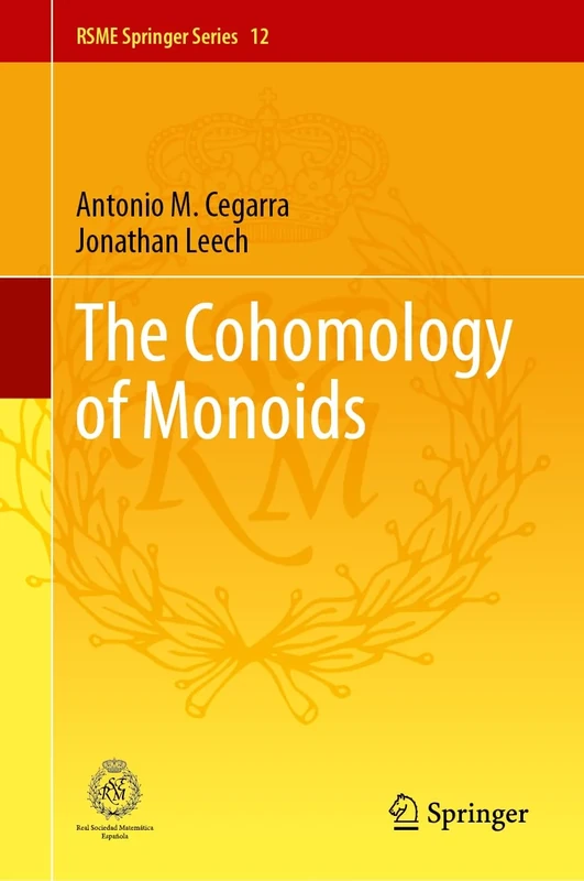 The Cohomology of Monoids: 12 (RSME Springer Series, 12)