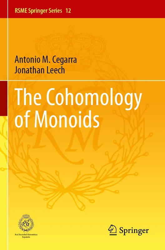 The Cohomology of Monoids: 12 (RSME Springer Series, 12)