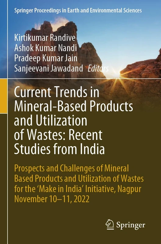 Current Trends in Mineral-Based Products and Utilization of Wastes: Recent Studies from India: Prospects and Challenges of Mineral Based Products and ... in Earth and Environmental Sciences)