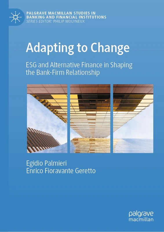 Adapting to Change: ESG and Alternative Finance in Shaping the Bank-Firm Relationship (Palgrave Macmillan Studies in Banking and Financial Institutions)