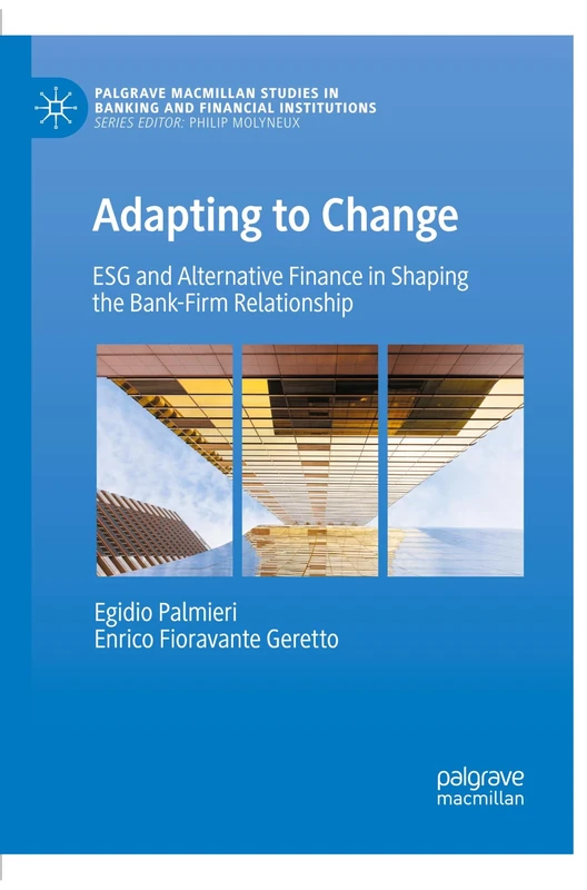Adapting to Change: ESG and Alternative Finance in Shaping the Bank-Firm Relationship (Palgrave Macmillan Studies in Banking and Financial Institutions)