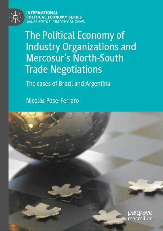 The Political Economy of Industry Organizations and Mercosur's North-South Trade Negotiations: The cases of Brazil and Argentina (International Political Economy Series) - Image 1