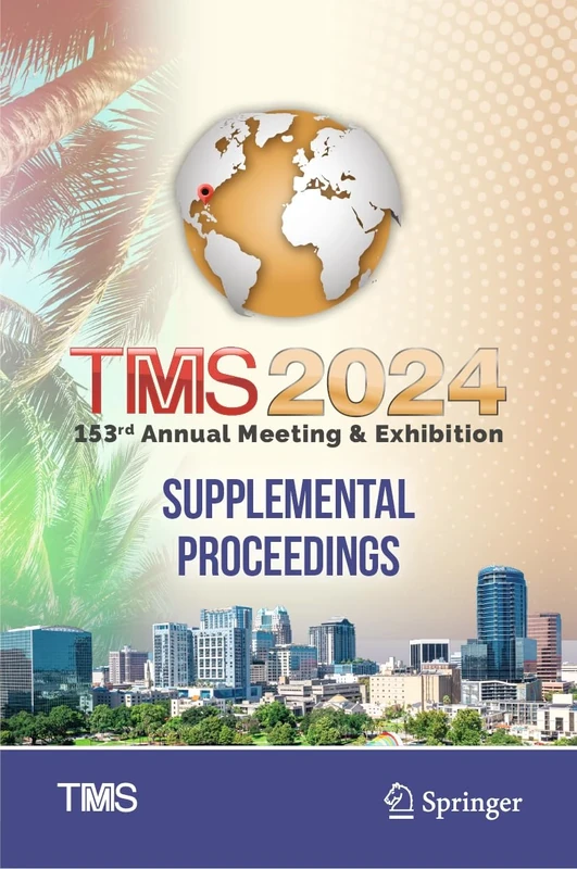 TMS 2024 153rd Annual Meeting & Exhibition Supplemental Proceedings (The Minerals, Metals & Materials Series)