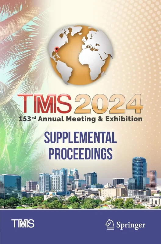 TMS 2024 153rd Annual Meeting & Exhibition Supplemental Proceedings (The Minerals, Metals & Materials Series)