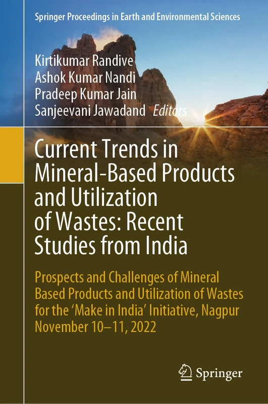 Current Trends in Mineral-Based Products and Utilization of Wastes: Recent Studies from India: Prospects and Challenges of Mineral Based Products and ... in Earth and Environmental Sciences)