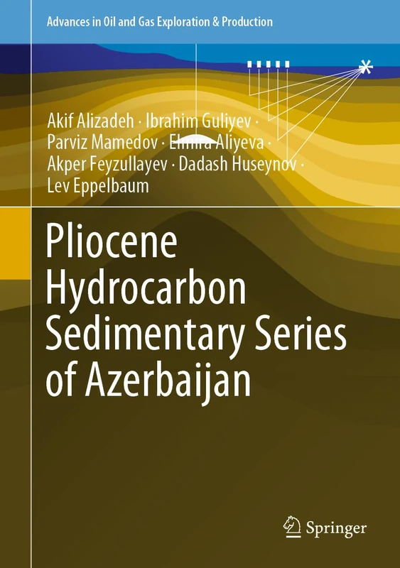 Pliocene Hydrocarbon Sedimentary Series of Azerbaijan (Advances in Oil and Gas Exploration & Production)