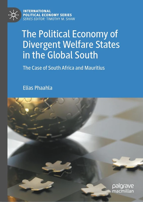 The Political Economy of Divergent Welfare States in the Global South: The Case of South Africa and Mauritius (International Political Economy Series)