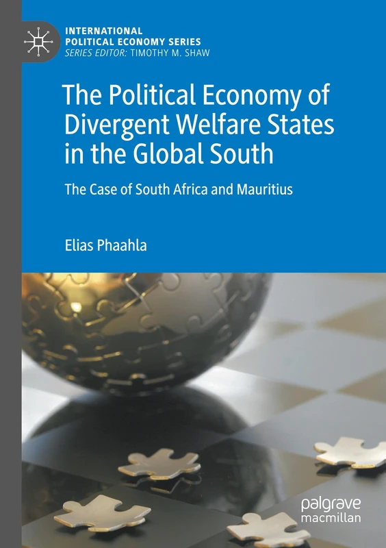 The Political Economy of Divergent Welfare States in the Global South: The Case of South Africa and Mauritius (International Political Economy Series)