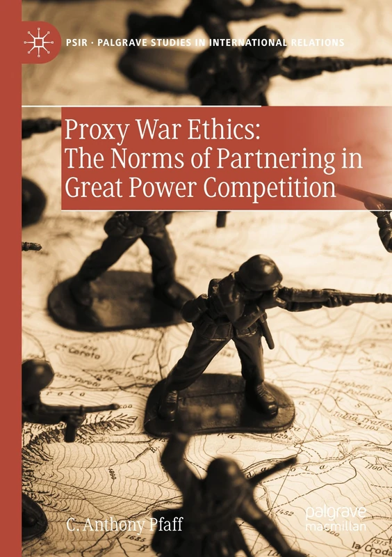 Proxy War Ethics: The Norms of Partnering in Great Power Competition (Palgrave Studies in International Relations)