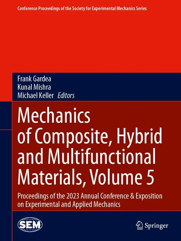 Mechanics of Composite, Hybrid and Multifunctional Materials, Volume 5: Proceedings of the 2023 Annual Conference & Exposition on Experimental and ... Society for Experimental Mechanics Series)